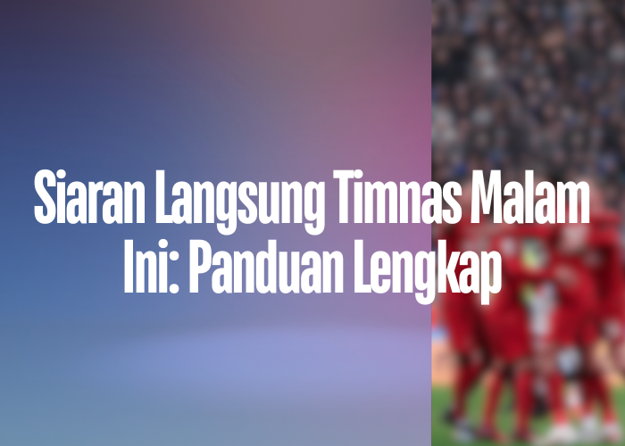 Siaran Langsung Timnas Malam Ini: Panduan Lengkap Homepage